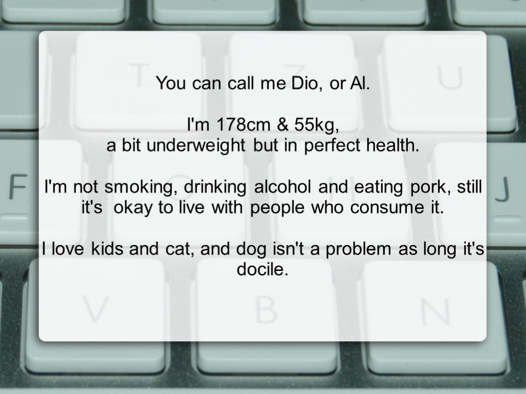 You can call me Dio, or Al. I'm 178cm & 55kg, a bit underweight